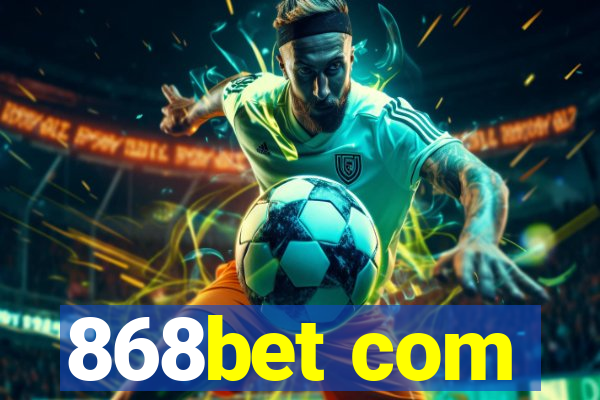 868bet com